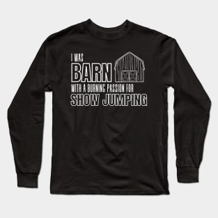 I was BARN With a Burning Passion For Show Jumping Long Sleeve T-Shirt
